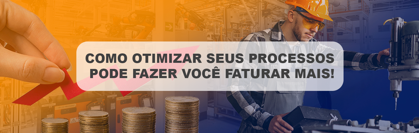 Como otimizar seus processos pode fazer você faturar mais